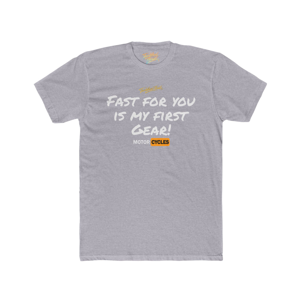 Fast For You Is My First Gear Tee